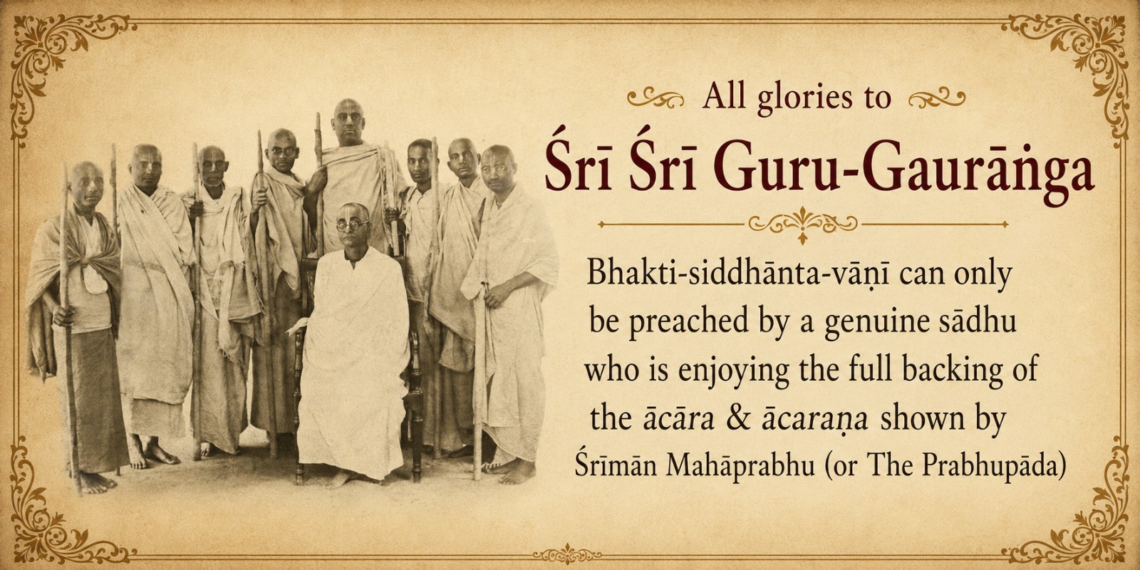 Bhakti-siddhānta-vāṇī can only be preached by a genuine sādhu who is enjoying the full backing of the ācāra & ācaraṇa shown by Śrīmān Mahāprabhu (or The Prabhupāda)